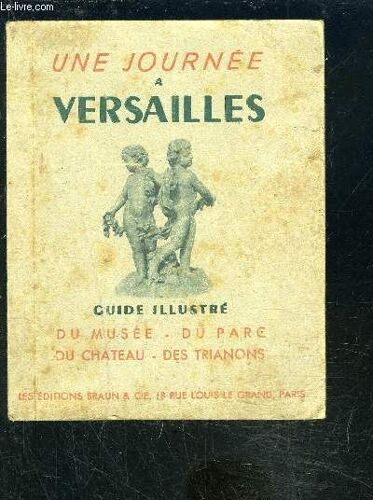 Une Journee A Versailles- Guide Illustre Du Musee Du Parc Du Chateau Des Trianons