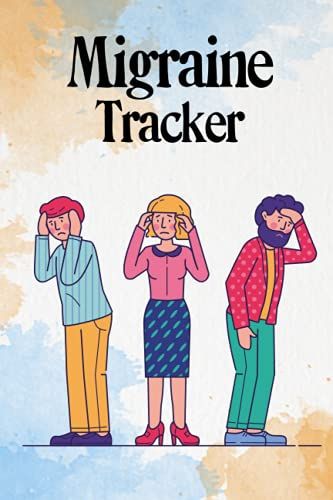 Migraine Tracker: Headache Tracking Journal Diary| Migraine And Chronic Pain Journal For Chronic Migraines, Cluster, Tension, Tmj And Sinus Headaches