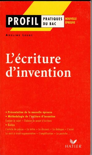 L'écriture D'invention - Profil Pratiques Du Bac Hatier (2002).
