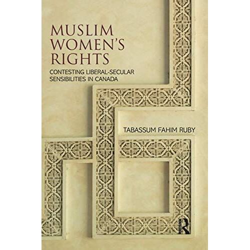Muslim Women's Rights: Contesting Liberal-Secular Sensibilities In Canada