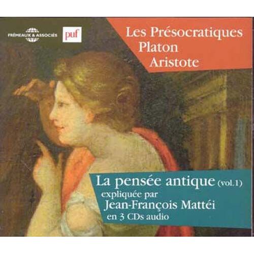 Les Présocratiques : Platon, Aristote - La Pensée Antique Vol. 1