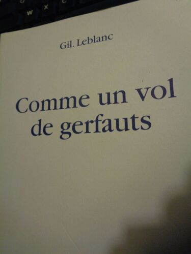 Comme Un Vol De Gerfauts - Gil Leblanc 2003 Édition Originale, Envoi De L'auteur