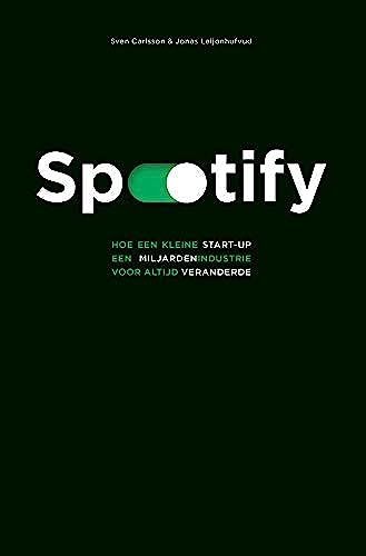 Spotify: Hoe Een Kleine Start-Up Een Miljardenindustrie Voor Altijd Veranderde