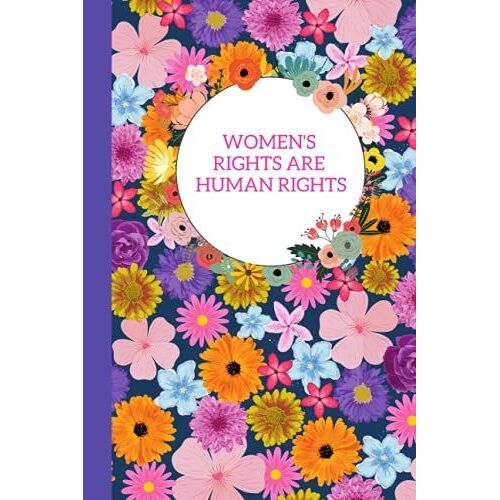 Women's Rights Are Human Rights: Journal/ Notebook - For Friend, Girlfriend, Daughter, Sister, Mother, Aunt, Or Grandmother - 120 Blank Lined Pages 6x9 Inches