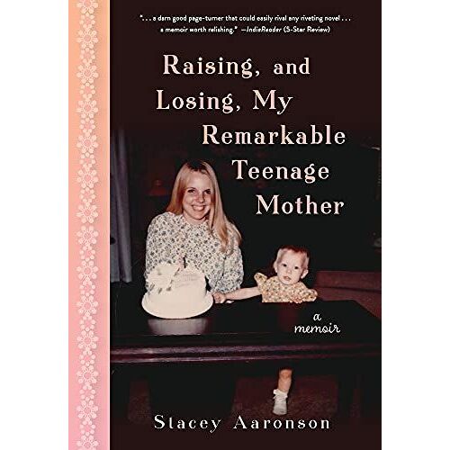 Raising, And Losing, My Remarkable Teenage Mother