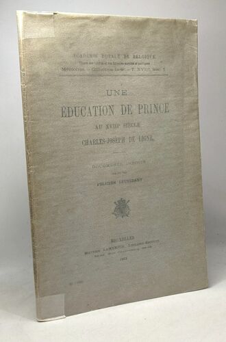 Une Éducation De Prince Au Xviiie Siècle Charles-Joseph De Ligne - Documents Inédits - Tome Xviii Lettres Etc