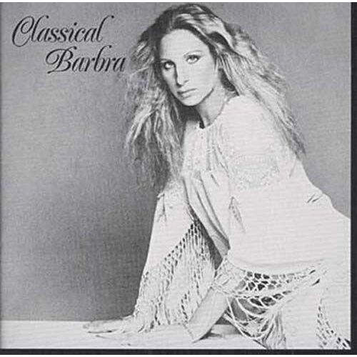 Classical Barbra - Songs & Arias Sung By Barbra Streisand