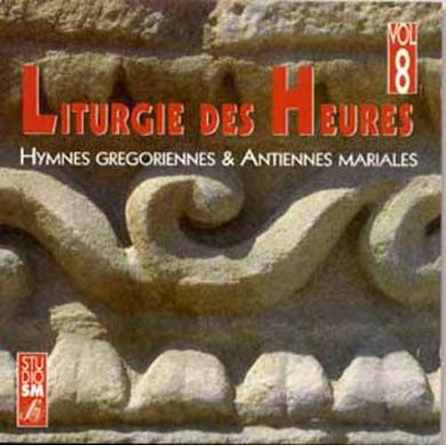 Liturgie Des Heures 8 : Hymnes Grégoriennes Et Antiennes Mariales