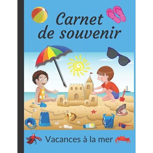 Carnet De Souvenir Vacances À La Mer: Carnet De Voyage De Vacances À La Plage | Carnet De Voyage De Vacances À La Mer Pour Enfant | Carnet De ... À La Plage | Mon Premier Cahier De Vacances