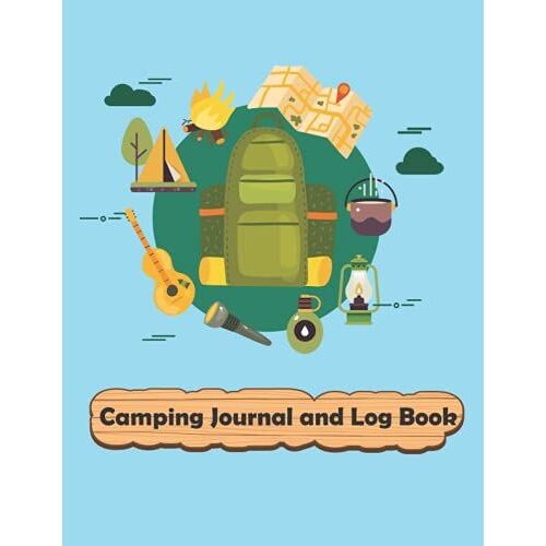 Camping Journal And Log Book: Camping Logbook To Record Your Rv, Remember Locations And Campsite, Campsite Adventure Diary, Tent And Campsite Adventures (Adventure Journals & Log Books).