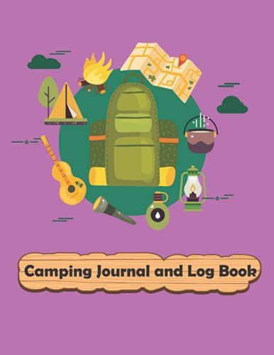 Camping Journal And Log Book: Travel Logbook To Record Your Adventures, Camping Logbook To Record Your Rv, Remember Locations And Campsite, Tent And ... Adventures (Adventure Journals & Log Books).