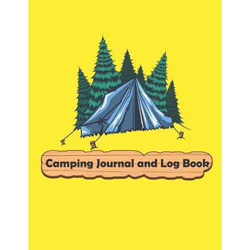 Camping Journal And Log Book: Camping Logbook To Record Your Rv, Remember Locations And Campsite, Record Your Adventures, Tent And Campsite Adventures (Adventure Journals & Log Books).