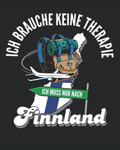 Ich Brauche Keine Therapie Ich Muss Nur Nach Finnland: Finnland Reisetagebuch Mit Checklisten - Tagesplaner Und Vieles Mehr| Finnland Reisejournal | 115 Seiten - Ca. A 4