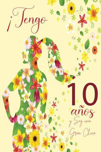 ¡Tengo 10 Años Y Soy Una Gran Chica: Cuaderno De Notas A5 Con Flores Para Las Chicas. Regalo De Cumpleaños Para Niñas De 10 Años Para Escribir Y Dibujar