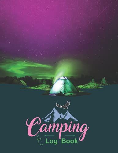 Camping Log Book: The Awesome Camping Journal/Vacation Memory Record Book For Teens, Boys Or Girls