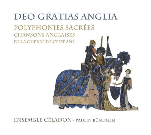Deo Gratias Anglia : Polyphonies Sacrées Et Chansons Anglaises De La Guerre De Cent Ans