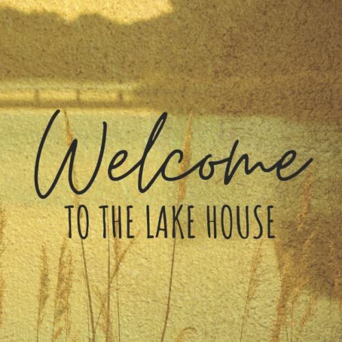 Welcome To The Lake House: Guest Book For Vacation Home, Lake House Guest Book, Vacation Home Guest Sign In Book (120 Pages)