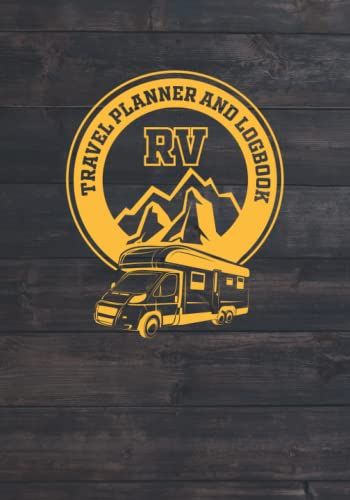 Rv Travel Logbook: Rver Travel Logbook For Logging Rv Campsites And Campgrounds: Rv Travel Planner : Caravan Travel Journal And Family Camping Logbook
