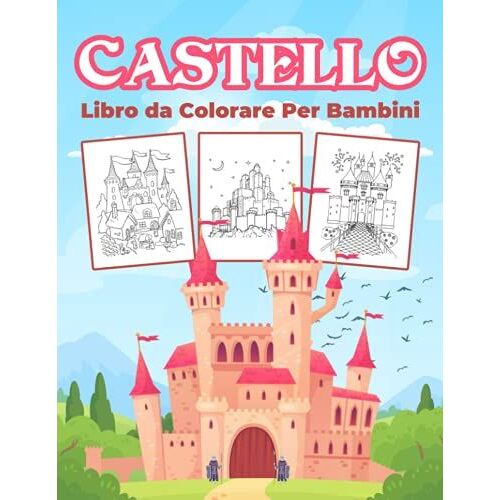 Castello Libro Da Colorare Per Bambini: Grande Libro Di Attivitã Sui Castelli Per Ragazzi, Ragazze E Bambini. Regali Perfetti Per Bambini E Ragazzi ... Ed Esplorare I Castelli Con Gli Amici