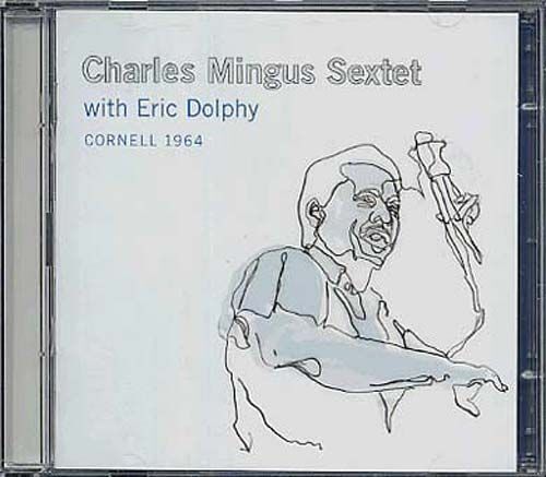 Charles Mingus Sextet Feat Eric Dolphy : Cornell 1964