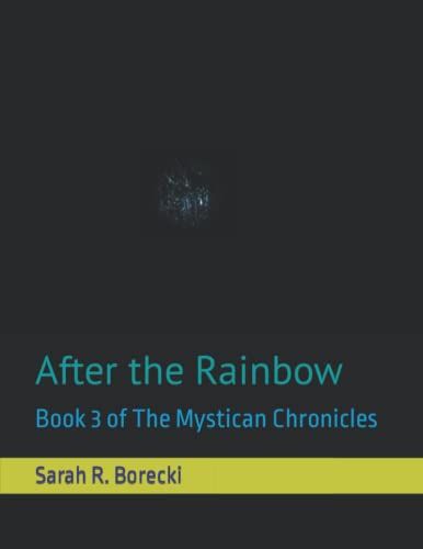 After The Rainbow: Book 3 Of The Mystican Chronicles