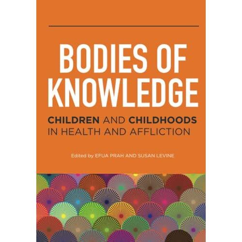 Bodies Of Knowledge: Children And Childhoods In Health And Affliction