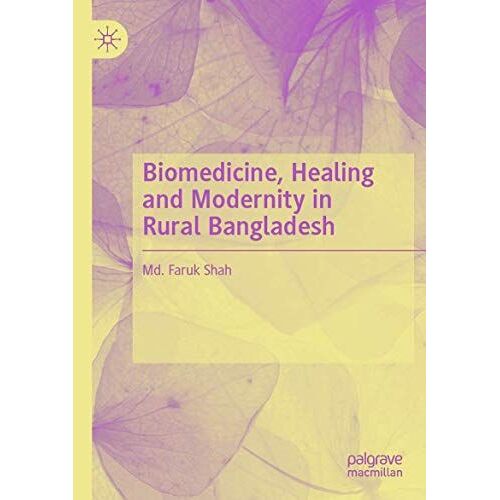 Biomedicine, Healing And Modernity In Rural Bangladesh