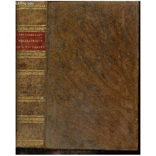 Nouveau Dictionnaire Géographique Universel, Contenant La Description Détaillée Des Régions, Empires, Royaumes, Républiques, Provinces, Villes, Bourgs, Villages, Océans, Mers, Iles, Ports, Lacs(...)