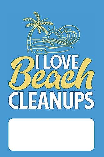 I Love Beach Clean Ups: Blank Lined Journal For Environmentalists Conservationists Concerned About Protecting The Environment And Ocean Wildlife
