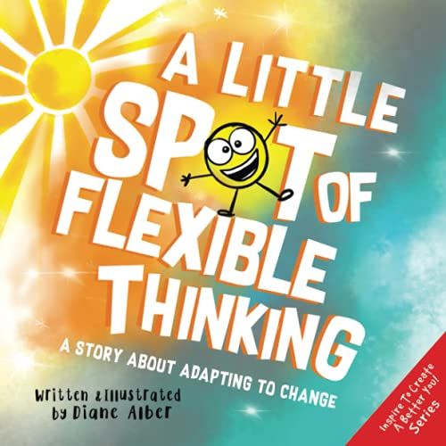 A Little Spot Of Flexible Thinking: A Story About Adapting To Change