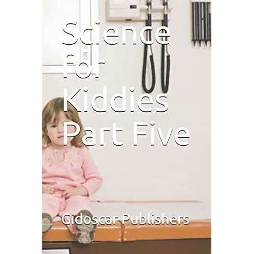 Science For Kiddies Part Five