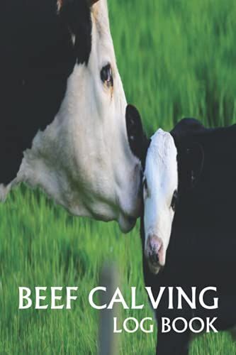 Beef Calving Log Book: Farm Log Book To Keep Track Of Your Calves, Perfect For Future Farmers Projects, Cattle Breeding & Calving Record Book