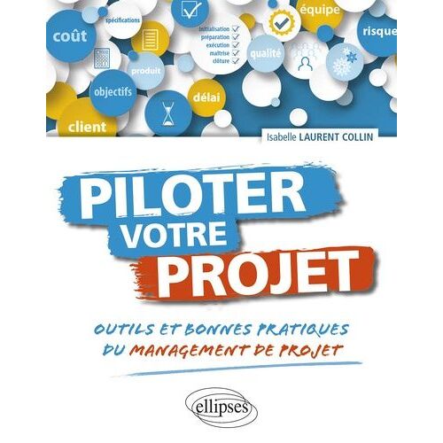 Piloter Votre Projet - Outils Et Bonnes Pratiques Du Management De Projet