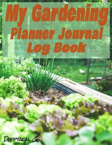 My Garden Project Log Book Journal: Plan Your Garden With This Tool So You Can Have Your Fresh Veggies With Your Meals!!!