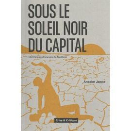 Sous Le Soleil Noir Du Capital - Chroniques D'une Ère De Ténèbres
