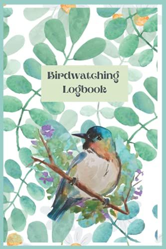 Birdwatching Logbook: A Birdwatching Log Book For Birders & Bird Watchers