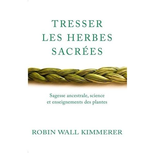 Tresser Les Herbes Sacrées - Sagesse Ancestrale, Science Et Enseignements Des Plantes