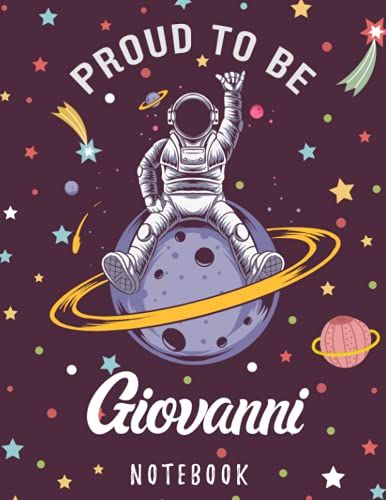 Proud To Be Giovanni Notebook: Astronaut Notebook Birthday Gift For Boys, Men With Personalized Name With Awesome Space Cover Design, 8.5x11 In ,110 Lined Pages.