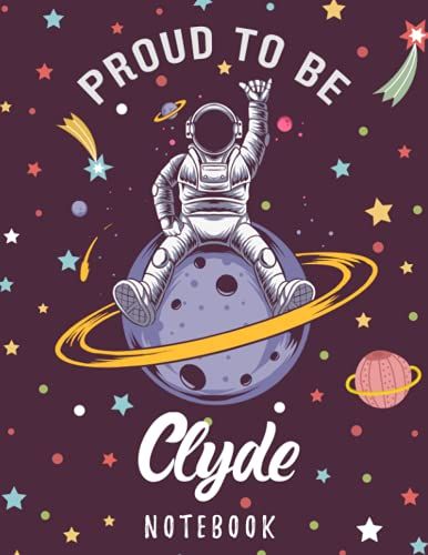 Proud To Be Clyde Notebook: Astronaut Notebook Birthday Gift For Boys, Men With Personalized Name With Awesome Space Cover Design, 8.5x11 In ,110 Lined Pages.