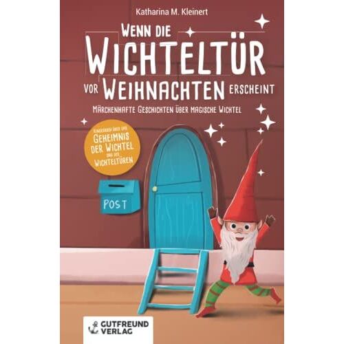 Wenn Die Wichteltür Vor Weihnachten Erscheint: Märchenhafte Geschichten Über Magische Wichtel (Kinderbuch Über Das Geheimnis Der Wichtel Und Der Wichteltüren)