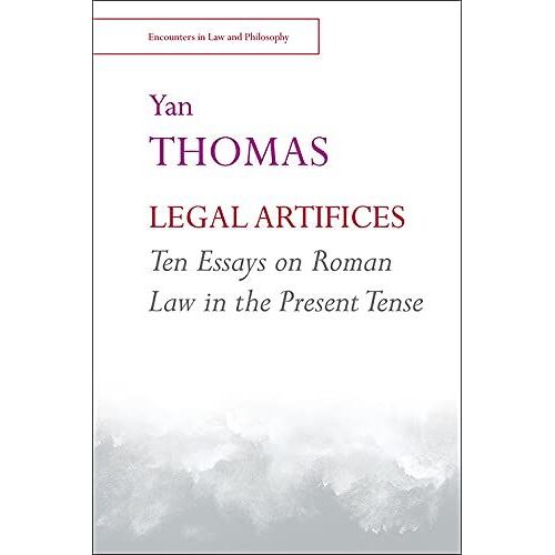 Legal Artifices: Ten Essays On Roman Law In The Present Tense