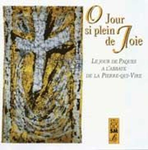 O Jour Si Plein De Joie : Paques A L'abbaye De La Pierre Qui Vire Choeur Des Moines De L'abbaye
