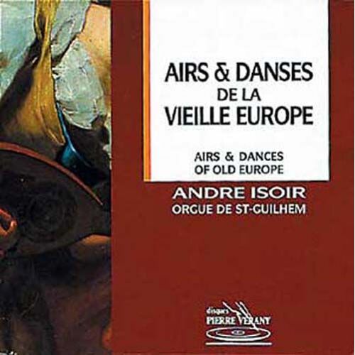 Airs & Danses De La Vieille Europe Isoir Aux Orgues De St. Guilhelm