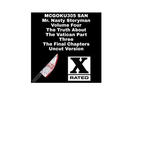 Mr. Nasty Storyman Volume Four The Truth About The Vatican Part Three The Final Chapters Uncut Version