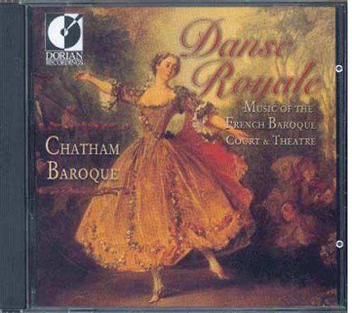 Danse Royale : Musique Baroque Francaise De Cour & De Scene Ens. Chatham Baroque