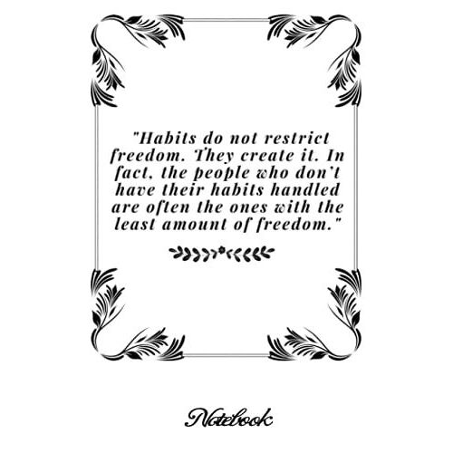 Notebook - Habits Do Not Restrict Freedom Journal: Habit Tracker _6in X 9in X 114 Pages White Paper Blank Journal With Black Cover Perfect Size
