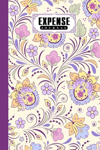 Expense Journal: Expense Journal Flowers Cover, Simple Accounting Ledger For Bookkeeping, 120 Pages, Size 6" X 9" Cover By Olaf Starorypinski
