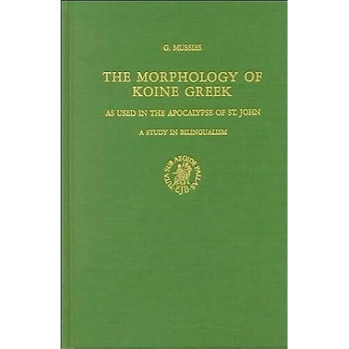 The Morphology Of Koine Greek As Used In The Apocalypse Of St. John