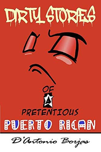 Dirty Stories Of A Pretentious Puerto Rican