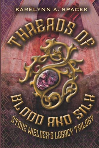 Threads Of Blood And Silk: The Stone Wielder's Legacy Trilogy Book 2